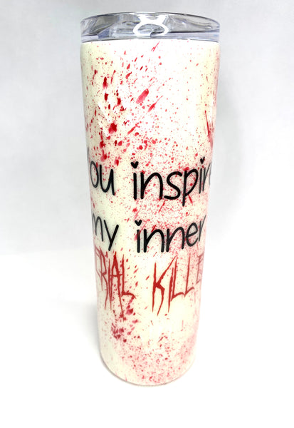 You Inspire My Inner Serial Killer Tumbler (No Drip) – KD Creative Woodworks